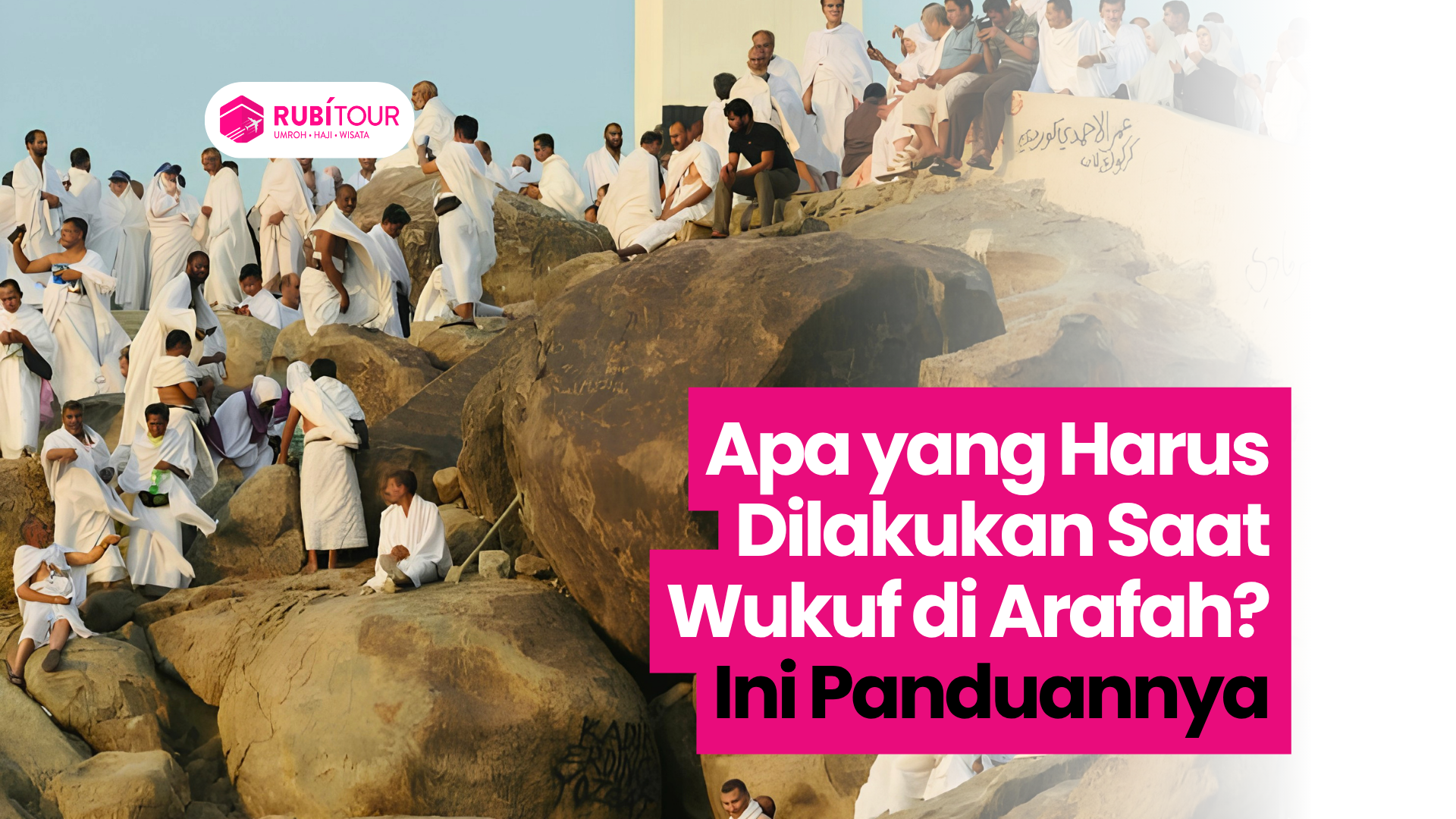 Apa yang Harus Dilakukan Saat Wukuf di Arafah? Ini Panduannya
