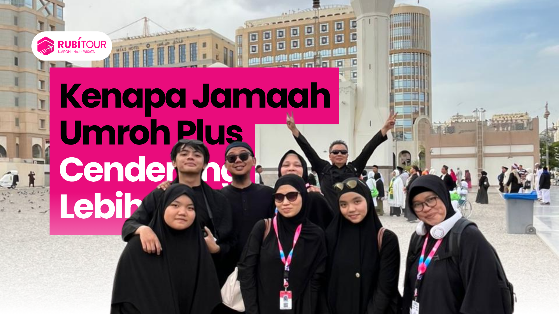 Kenapa Jamaah Umroh Plus Cenderung Lebih Puas?