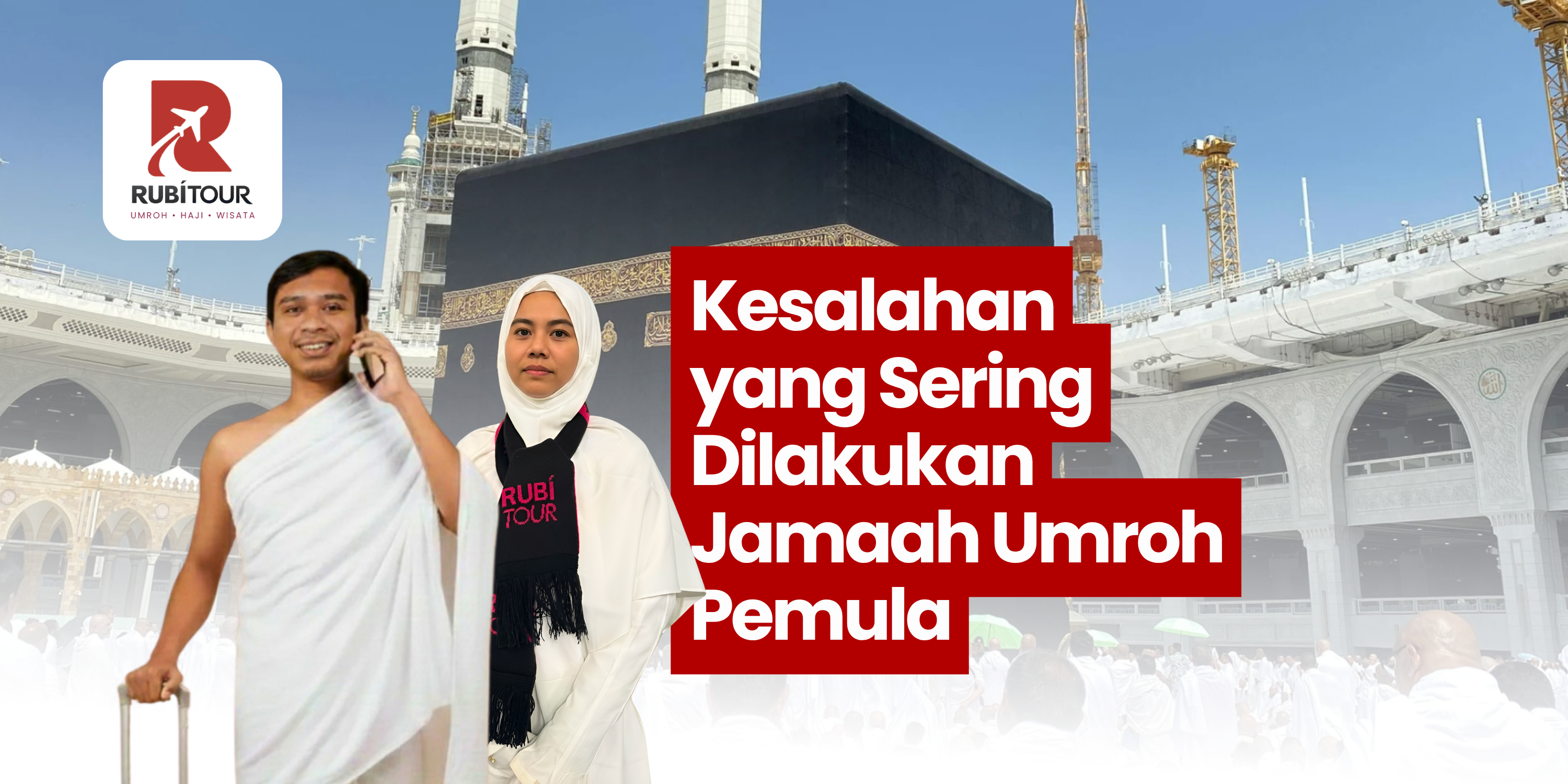 Kesalahan yang Sering Dilakukan Jamaah Umroh Pemula