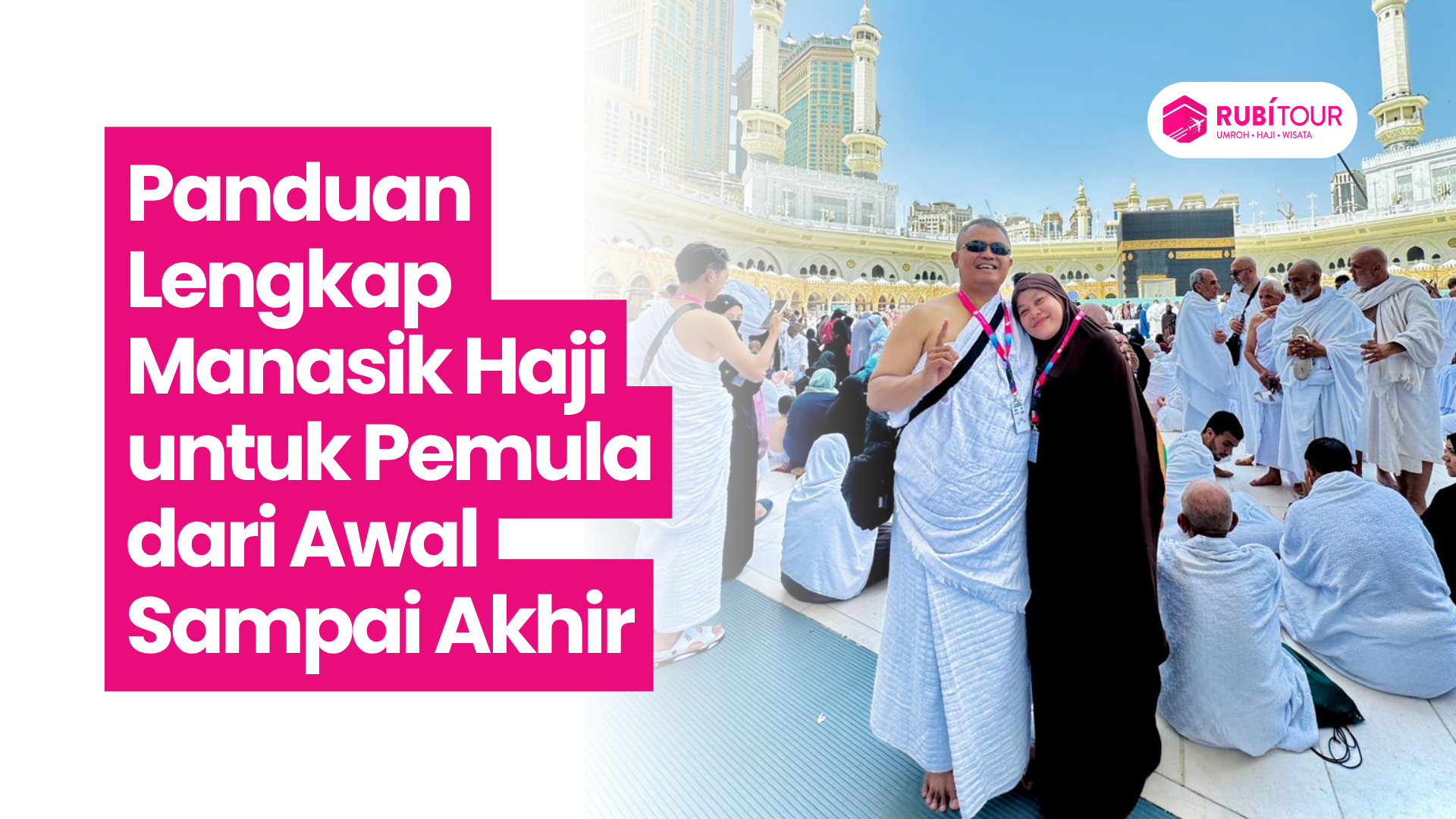 Panduan Lengkap Manasik Haji untuk Pemula dari Awal Sampai Akhir