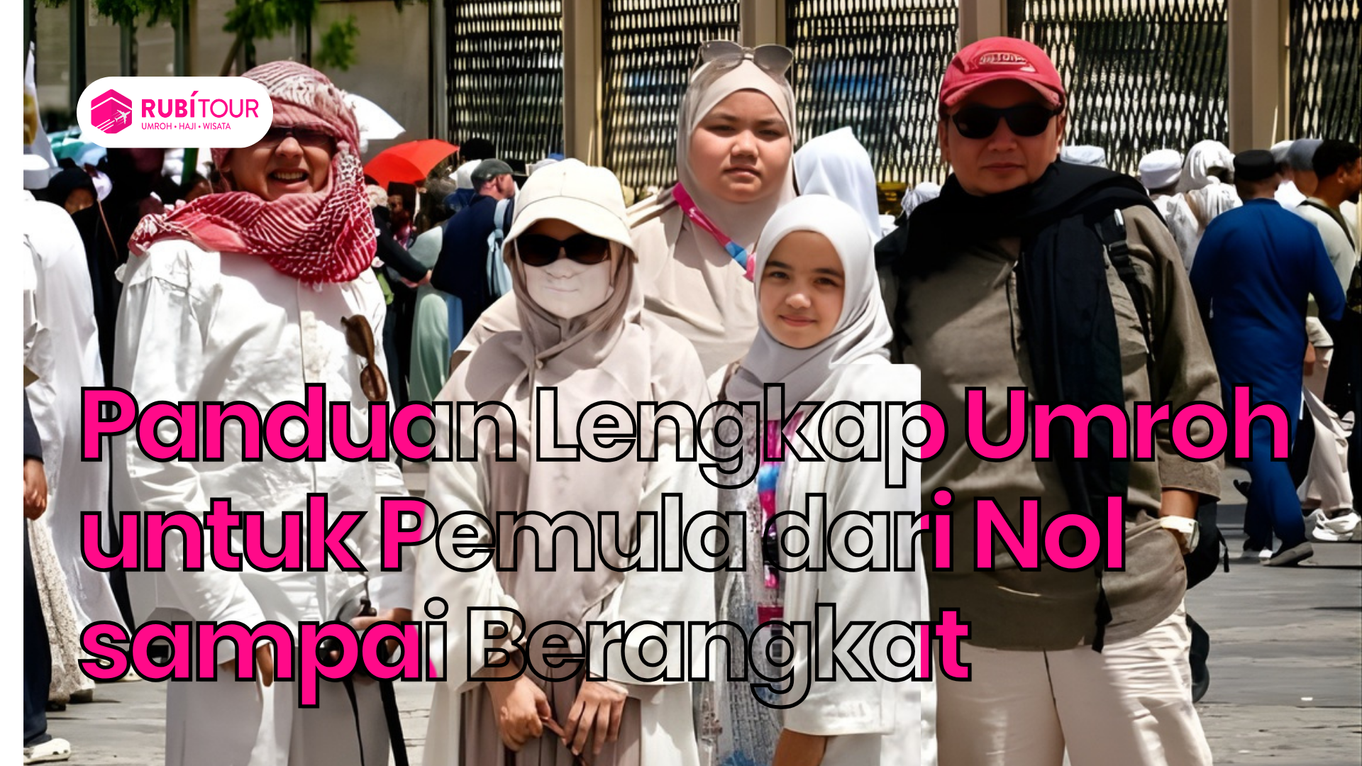 Panduan Lengkap Umroh untuk Pemula dari Nol sampai Berangkat