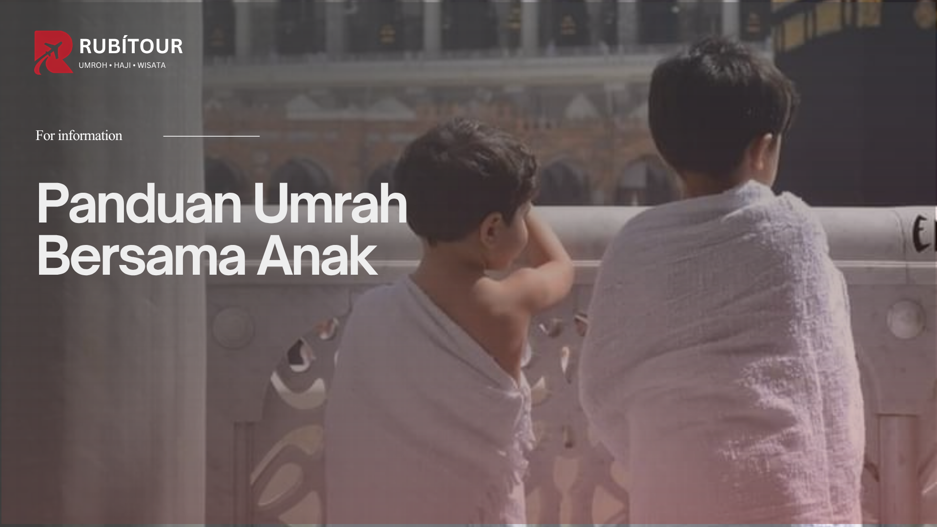 Panduan Umrah Keluarga Bersama Anak yang Aman dan Nyaman