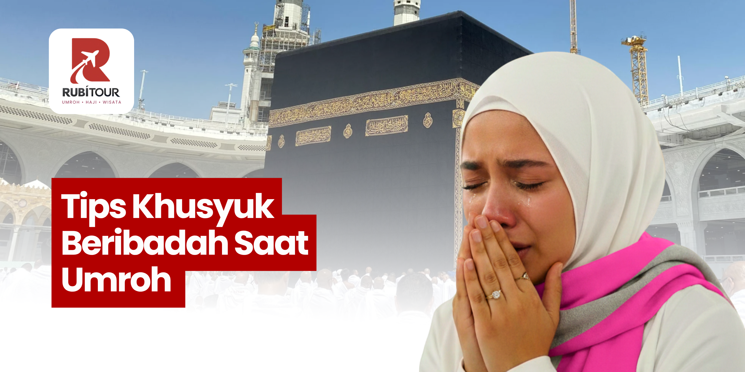 Tips Khusyuk Beribadah Saat Umroh - Paket umrah private