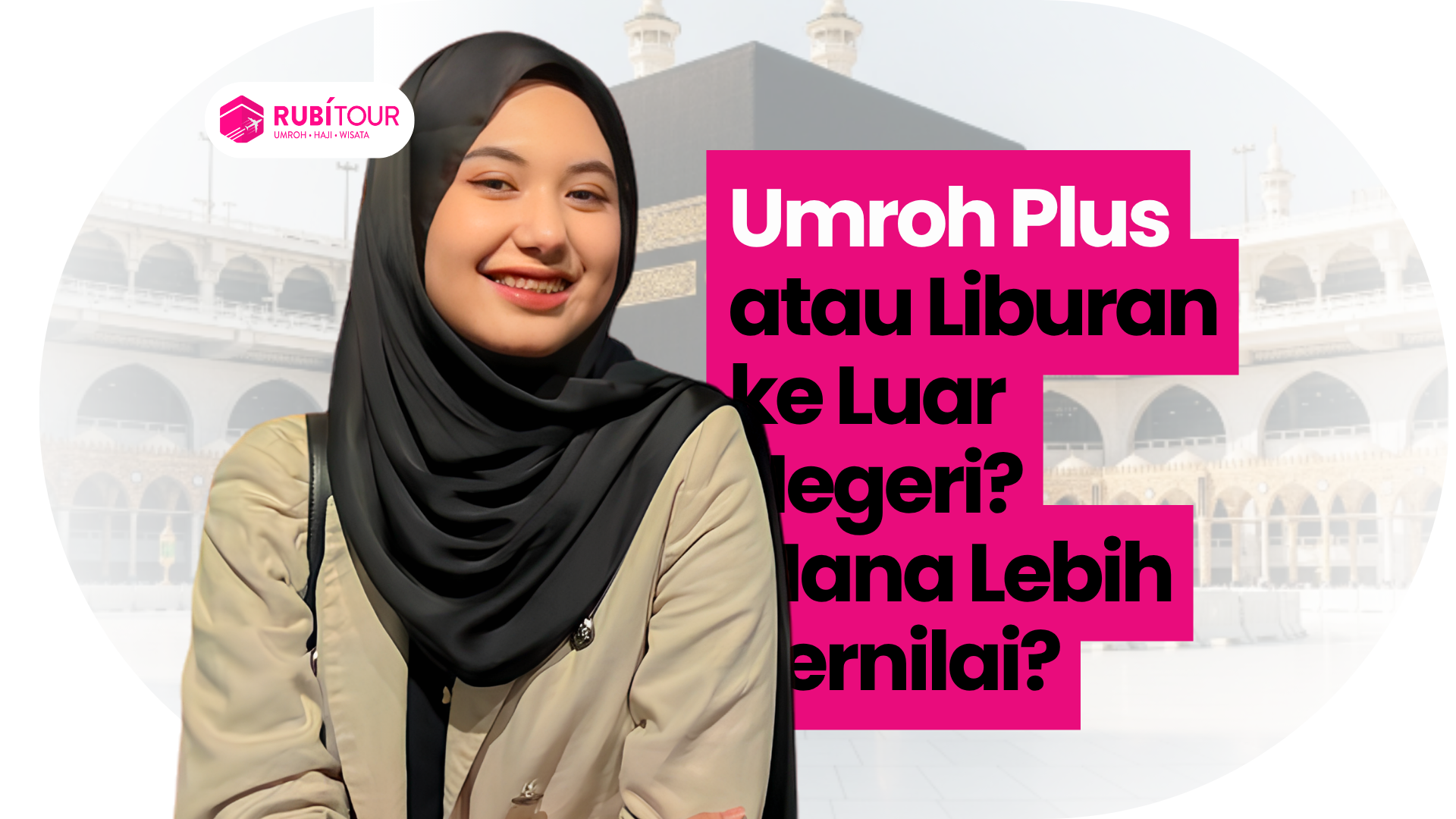 Umroh Plus atau Liburan ke Luar Negeri? Mana Lebih Bernilai?