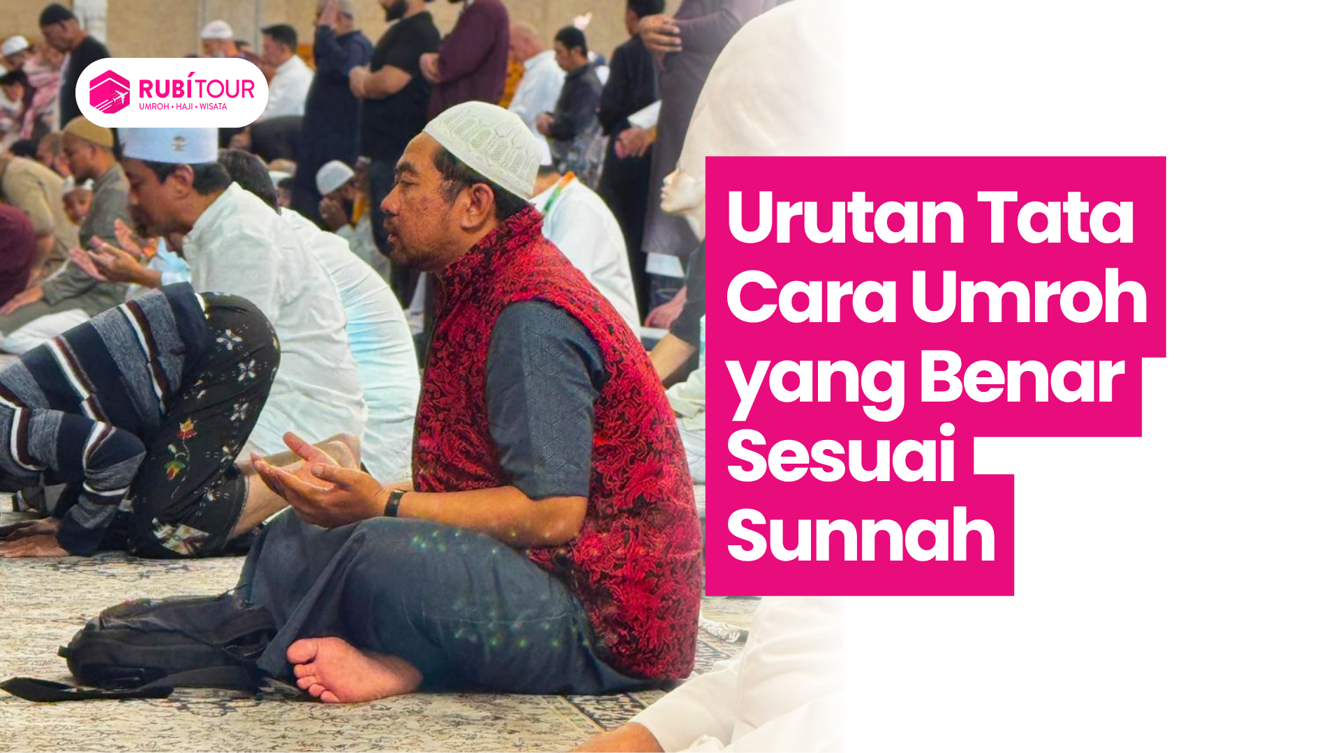 Urutan Tata Cara Umroh yang Benar Sesuai Sunnah